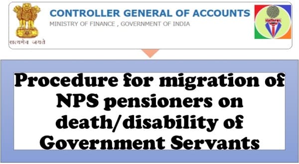 Procedure for migration of NPS pensioners on death/disability of Government Servants: CGA, FinMin Order
