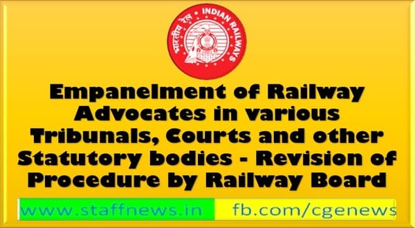 Empanelment of Railway Advocates in various Tribunals, Courts and other Statutory bodies – Revision of Procedure