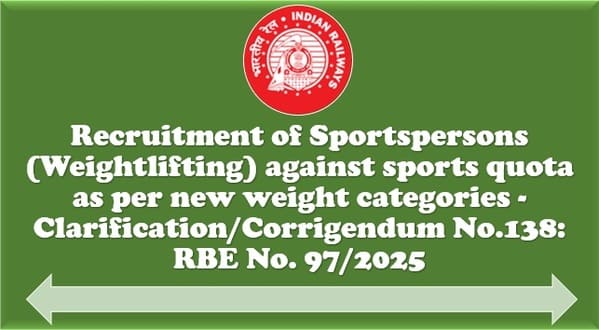 Recruitment of Sportspersons (Weightlifting) against sports quota – Clarification/Corrigendum No.138: Railway Board RBE No. 97/2025
