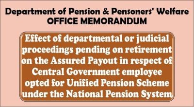 Effect of departmental or judicial proceedings pending on retirement on the Assured Payout under Unified Pension Scheme: DoP&PW O.M. 1 effect-of-departmental-or-judicial-proceedings-pending-under-ups