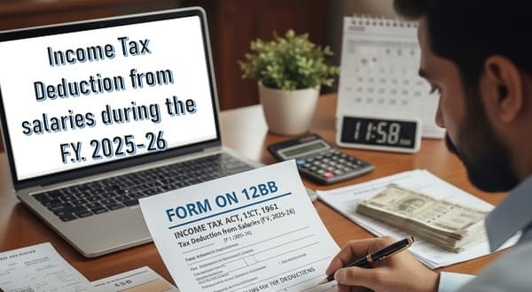 Income Tax Deduction from salaries during the F.Y. 2025-26 – Submission of Form 12BB i.e., particulars of claims for deduction of tax