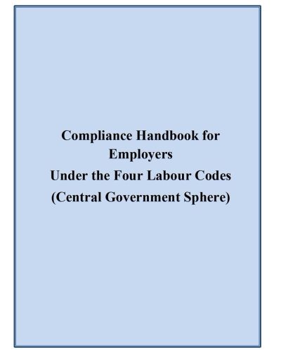 Compliance Handbook for Employers Under the Four Labour Codes (Central Government Sphere) 1 compliance-handbook-for-employers