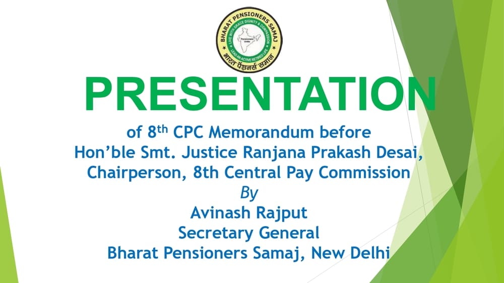 Presentation to the 8th Central Pay Commission by Bharat Pensioner’s Samaj: Briefly highlighted Key Demands and expectations Presentation to the 8th Central Pay Commission by Bharat Pensioner’s Samaj: Briefly highlighted Key Demands and expectations